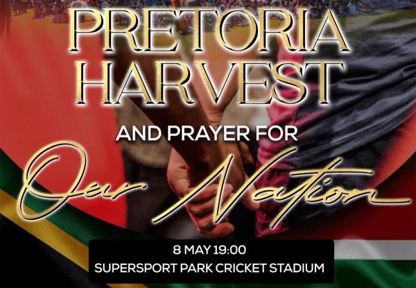 Pretoria Harvest & Prayer For Our Nation